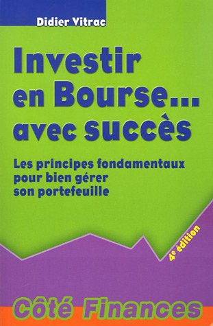 Investir en Bourse... avec succès : Les principes fondamentaux pour bien gérer son portefeuille Investir en Bourse... avec succès : Les principes fondamentaux pour bien gérer son portefeuille