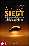 Leidenschaft siegt: Von den Besten lernen: Prominente verraten ihr Erfolgsgeheimnis by 