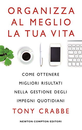 Organizza al meglio la tua vita (eNewton Manuali e Guide) Organizza al meglio la tua vita (eNewton Manuali e Guide)