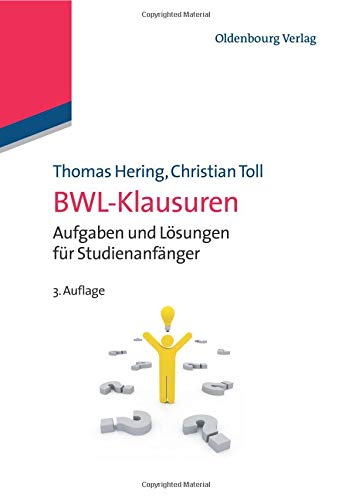 Bwl-Klausuren: Aufgaben Und Lösungen Für Studienanfänger (Lehr- Und Handbucher Der Wirtschaftswissenschaft)