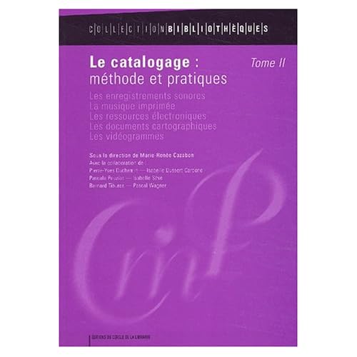 Le catalogage : méthode et pratiques, tome 2 : Les enregistrements sonores, la musique imprimée, les ressources électroniques, les documents cartographiques, les vidéogrammes Le catalogage : méthode et pratiques, tome 2 : Les enregistrements sonores, la musique imprimée, les ressources électroniques, les documents cartographiques, les vidéogrammes