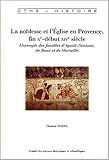 Image de La noblesse et l'Eglise en Provence, fin Xème-début XIVème siècle. L'exemple des familles d'Agoult-Simiane, de Baux et de Marseille