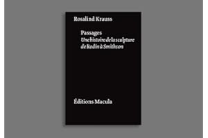 Passages: Une histoire de la sculpture de Rodin à Smithson