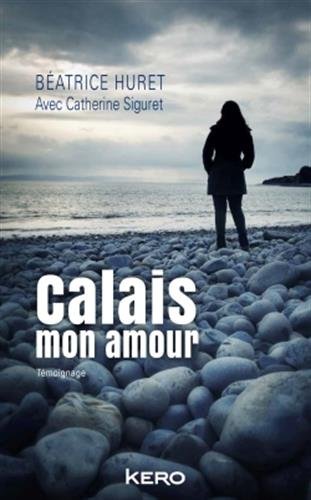 Calais mon amour : Témoignage