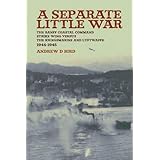 A Separate Little War: The Banff Coastal Command Strike Wing Versus the Kriegsmarine and Luftwaffe 1944-1945: The Banff Coast