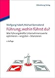 Führung, wohin führst du?: Wie Führungskräfte Unternehmenswerte optimieren - vergüten - bilanzieren by 