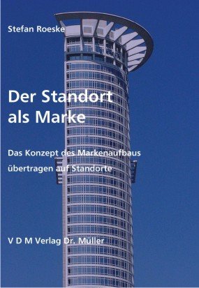 Der Standort als Marke: Das Konzept des Markenaufbaus übertragen auf Standorte