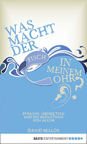 Download Was macht der Fisch in meinem Ohr?: Sprache, Übersetzen und die Bedeutung von allem (Eichborn digital ebook) Download Was macht der Fisch in meinem Ohr?: Sprache, Übersetzen und die Bedeutung von allem (Eichborn digital ebook)