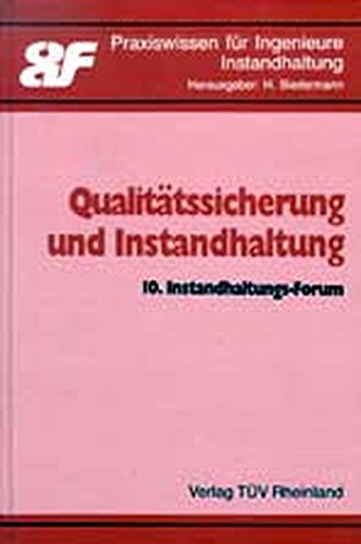 Qualitätssicherung und Instandhaltung: 10. Instandhaltungs-Forum (Praxiswissen für Ingenieure - Instandhaltung)