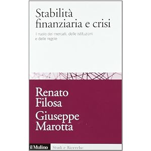 Stabilità finanziaria e crisi. Il ruolo dei mercati, delle istituzioni e delle regole Stabilità finanziaria e crisi. Il ruolo dei mercati, delle istituzioni e delle regole