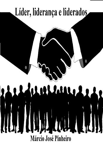 Líder, liderança e liderados (Portuguese Edition) por Márcio José Pinheiro