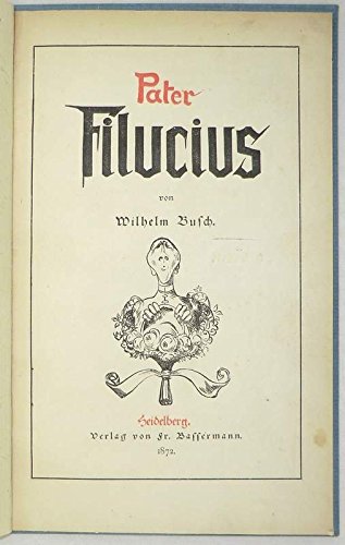 Pater Filucius. Allegorisches Zeitbild. Von mir über mich