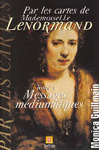 Couverture du livre Par les cartes de Mademoiselle Lenormand-Messages médiumniques: Messages médiuniques (Cartomancie t. 1)