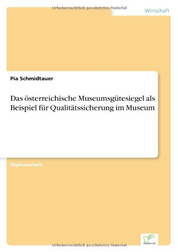 Das österreichische Museumsgütesiegel als Beispiel für Qualitätssicherung im Museum