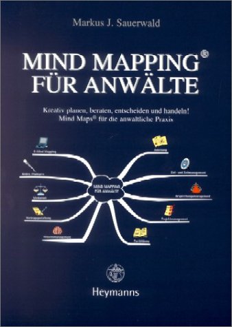 Mind Mapping für Anwälte: Kreativ planen, beraten, entscheiden und handeln!: Mind Maps für die anwaltliche Praxis
