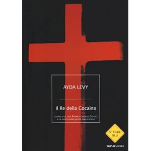 Il Re della Cocaina. La mia vita con Roberto Suárez Gómez e la nascita del primo narco-stato