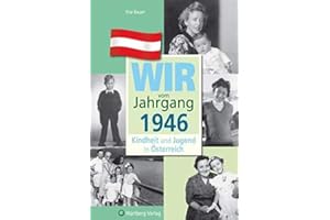 Wir vom Jahrgang 1946 - Kindheit und Jugend in Österreich: Geschenkbuch zum 79. Geburtstag - Jahrgangsbuch mit Geschichten, Fotos und Erinnerungen mitten aus dem Alltag (Jahrgangsbände Österreich)