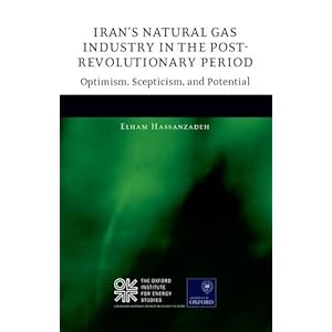 Iran's Natural Gas Industry in the Post-Revolutionary Period: Optimism, Scepticism, a