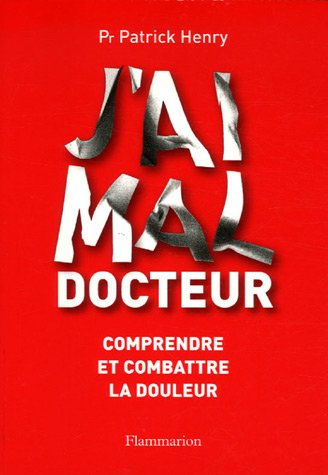 J'ai mal, docteur : Comprendre et combattre la douleur gratuit