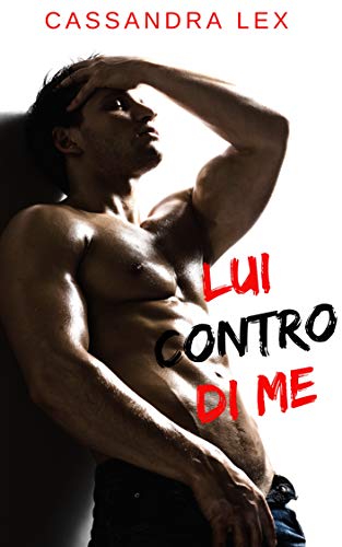 Cassandra Lex - Lui contro di me (2019)