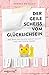 Der geile Scheiß vom Glücklichsein: Wie man das Glück nicht sucht und trotzdem findet by Andrea Weidlich
