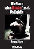 Wie Mann seine Sklavin findet. Und behält. by