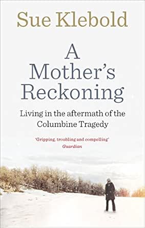 A Mother S Reckoning Living In The Aftermath Of The Columbine Tragedy English Edition Ebook Klebold Sue Amazon De Kindle Shop