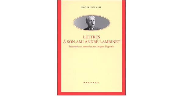Roger Ducasse Lettres A Son Ami Andre Lambinet Musique Musicologie Amazon De Roger Ducasse Fremdsprachige Bucher Roger Ducasse Lettres A Son Ami Andre Lambinet Musique Musicologie Amazon De Roger Ducasse Fremdsprachige Bucher