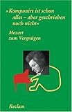 Mozart zum Vergnügen: Komponirt ist schon alles - aber geschrieben noch nicht by 