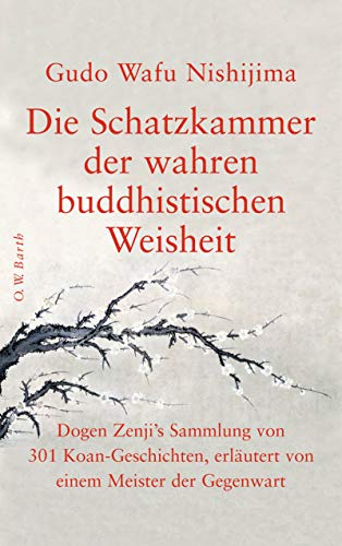Die Schatzkammer der wahren buddhistischen Weisheit: Dogen Zenji's Sammlung von 301 Koan-Geschichten, erläutert von einem Meister der Gegenwart