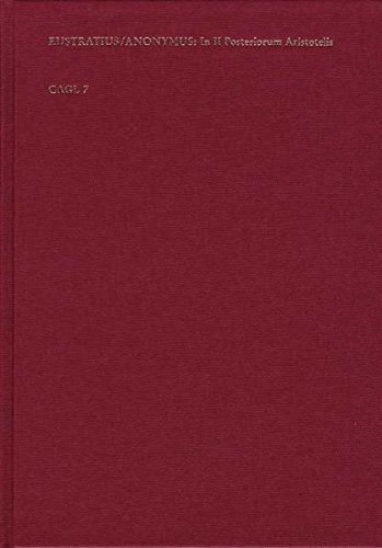 Commentaria in II. librum Posteriorum analyticorum Aristotelis. Innominati auctoris: Expositiones in II librum Posteriorum resolutivorum Aristotelis: ... CAGL 7 (Commentaria in Aristotelem Graeca)