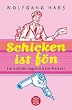 Schicken ist fön: Ein Aufklärungsbuch für Männer (Fischer Ratgeber) by 