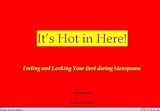 Image de It's Hot in Here! Feeling and Looking Your Best during Menopause (English Edition)