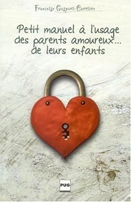 Petit manuel à l'usage des parents amoureux... de leurs enfants