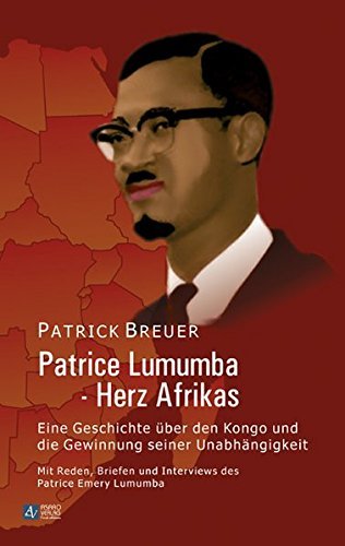 Patrice Lumumba - Herz Afrikas: Eine Geschichte über den Kongo und die Gewinnung seiner Unabhängigkeit by Patrick Breuer (2012-08-01)