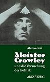 Aleister Crowley und die Versuchung der Politik by Marco Pasi, Hans Thomas Hakl