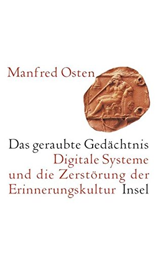 Download Das geraubte Gedächtnis: Digitale Systeme und die Zerstörung der Erinnerungskultur. Eine kleine Geschichte des Vergessens Download Das geraubte Gedächtnis: Digitale Systeme und die Zerstörung der Erinnerungskultur. Eine kleine Geschichte des Vergessens