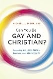 Can You Be Gay and Christian?: Responding With Love and Truth to Questions About Homosexuality (English Edition) by Michael L. Brown