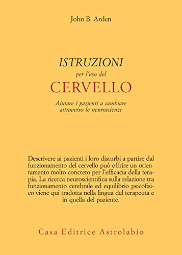 John B. Arden - Istruzioni per l'uso del cervello (2017)