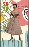  Mode der 50er Jahre. Für Jedefrau und Jedermann