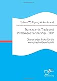 Transatlantic Trade and Investment Partnership Ttip: Chance oder Risiko für die europäische Gesellschaft by 