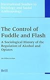 Image de The Control of Fuddle and Flash: A Sociological History of the Regulation of Alcohol and Opiates