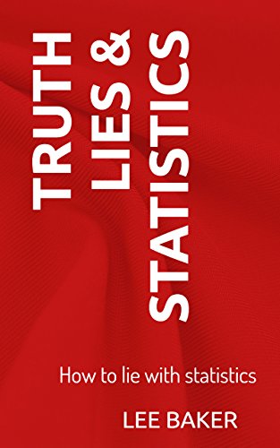 Télécharger Truth, Lies & Statistics: How to Lie with Statistics (Bite-Size Stats Series Book 1) (English Editio Gratuit