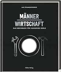 Mannerwirtschaft Das Kochbuch Fur Hungrige Kerle Pfannenwender Max Amazon De Bucher 