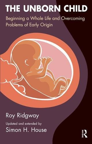 The Unborn Child: Beginning a Whole Life and Overcoming Problems of Early Origin