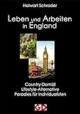 Leben und Arbeiten in England: Country-Domizil, Lifestyle-Alternative, Paradies für Individualisten by 