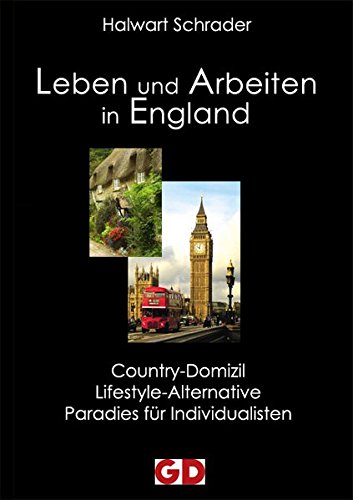 Leben und Arbeiten in England: Country-Domizil, Lifestyle-Alternative, Paradies für Individualisten