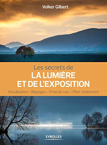 Télécharger Les secrets de la lumière et de l'exposition: Visualisation, réglages, prise de vue, post-traiteme PDF Ebook En Ligne