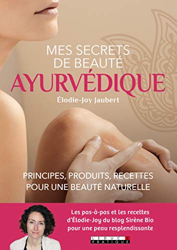 Télécharger Mes secrets de beauté ayurvédique : Principes, produits, recettes pour une beauté naturelle PDF Ebook En Ligne