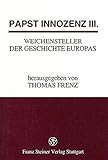 Papst Innozenz III., Weichensteller der Geschichte Europas: Interdisziplinäre Ringvorlesung an der Universität Passau 5.11.1997-26.5.1998